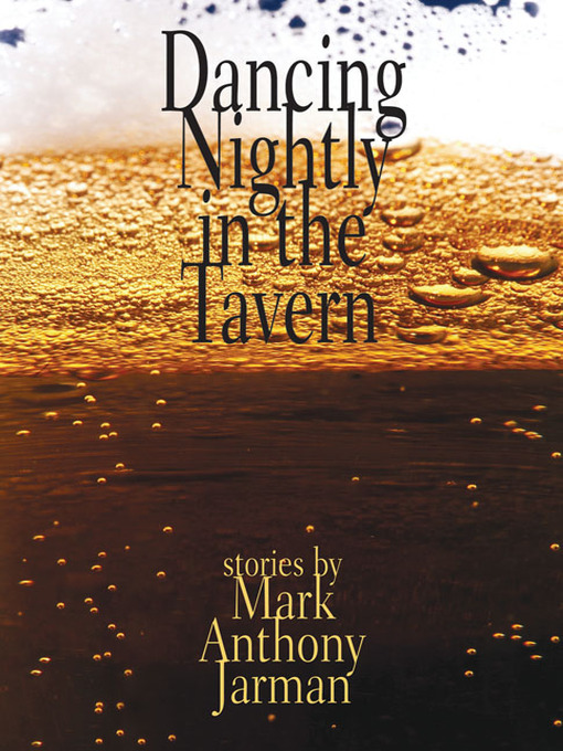 Title details for Dancing Nightly in the Tavern by Mark Anthony Jarman - Available